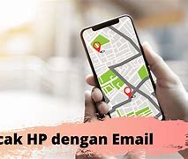 Cara Melacak Hp Yang Hilang Lewat Email Gratis